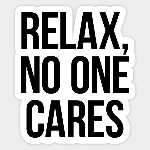 Relax, No One Cares. Black Sticker by Gorskiy